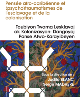 Pensée afro-caribéenne et (psycho)traumatismes de l’esclavage et de la colonisation – Toubiyon Twoma Lesklavaj ak Kolonizasyon: Dangoyaj Panse Afwo-Karayibeyen