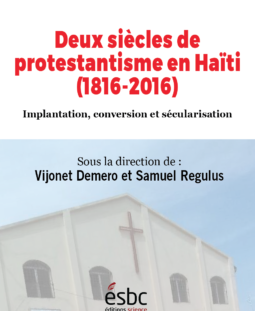 Deux siècles de protestantisme en Haïti (1816-2016). Implantation, conversion et sécularisation