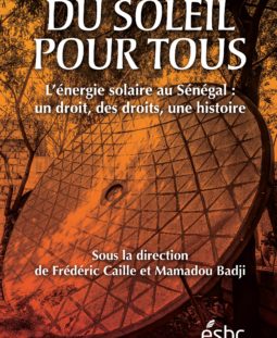 Du soleil pour tous. L’énergie solaire au Sénégal: un droit, des droits, une histoire