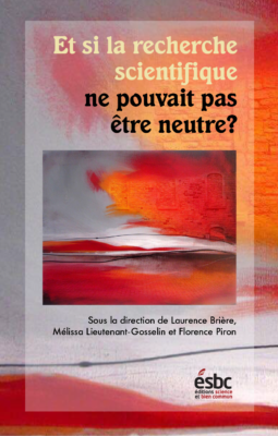 Et si la recherche scientifique ne pouvait pas être neutre?