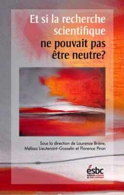 Et si la recherche scientifique ne pouvait pas être neutre?