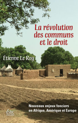 La révolution des communs et le droit.  Nouveaux enjeux fonciers en Afrique, Amérique et Europe