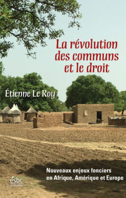 La révolution des communs et le droit. Nouveaux enjeux fonciers en Afrique, Amérique et Europe