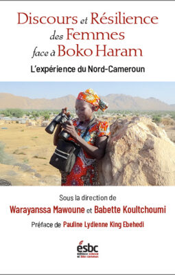 Discours et résilience des femmes face à Boko Haram. L&rsquo;expérience du Nord-Cameroun